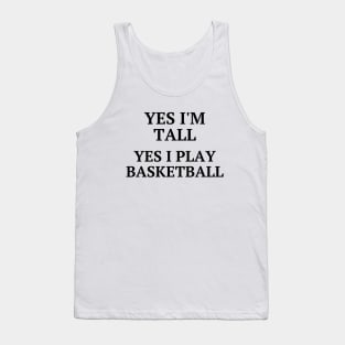 Yes I'm tall, yes I play basketball Tank Top